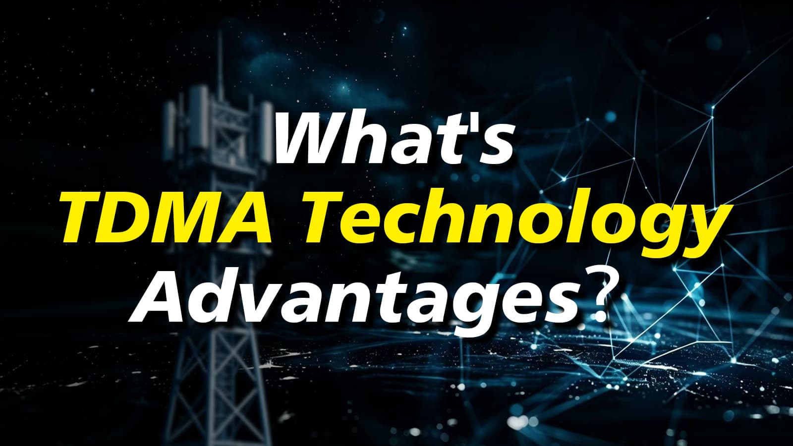 What's TDMA Technology Advantages?